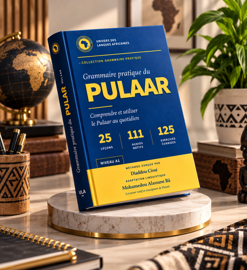 Grammaire pratique du PULAAR : Apprenez le Pulaar pas à pas et commencez à l’utiliser au quotidien.